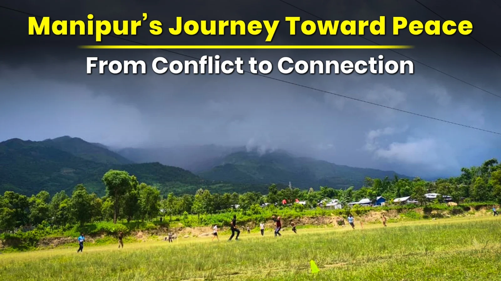 Manipur’s Journey Toward Peace From Conflict to Connection